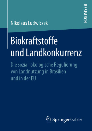 Biokraftstoffe und Landkonkurrenz: Die sozial-ökologische Regulierung von Landnutzung in Brasilien und in der EU