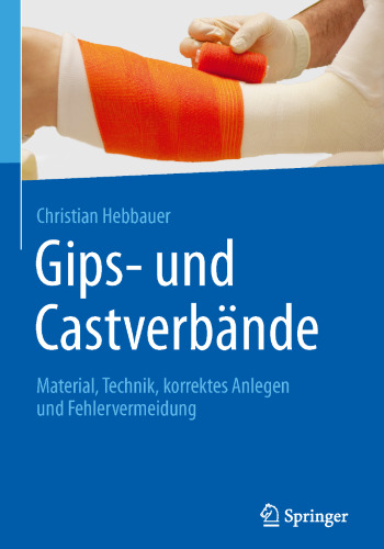 Gips- und Castverbände: Material, Technik, korrektes Anlegen und Fehlervermeidung