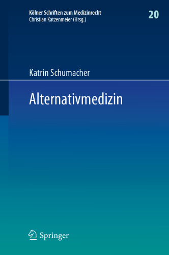 Alternativmedizin: Arzthaftungsrechtliche, arzneimittelrechtliche und sozialrechtliche Grenzen ärztlicher Therapiefreiheit