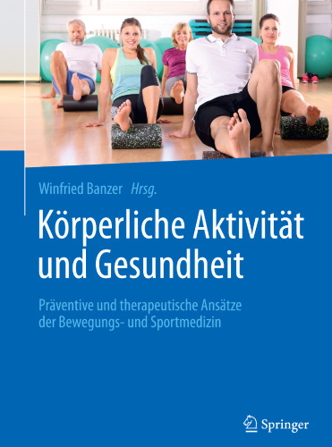Körperliche Aktivität und Gesundheit: Präventive und therapeutische Ansätze der Bewegungs- und Sportmedizin