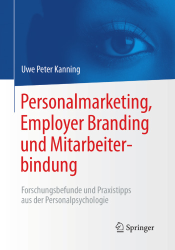 Personalmarketing, Employer Branding und Mitarbeiterbindung: Forschungsbefunde und Praxistipps aus der Personalpsychologie