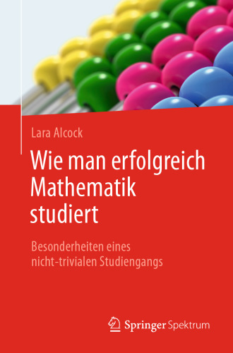 Wie man erfolgreich Mathematik studiert: Besonderheiten eines nicht-trivialen Studiengangs