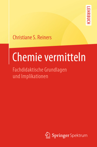 Chemie vermitteln: Fachdidaktische Grundlagen und Implikationen