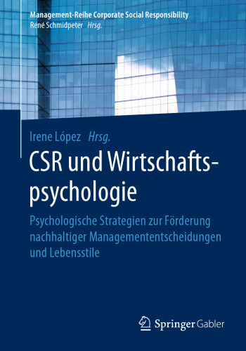 CSR und Wirtschaftspsychologie: Psychologische Strategien zur Förderung nachhaltiger Managemententscheidungen und Lebensstile