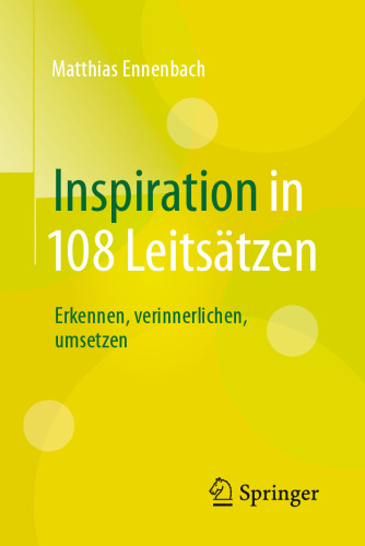 Inspiration in 108 Leitsätzen: Erkennen, verinnerlichen, umsetzen 
