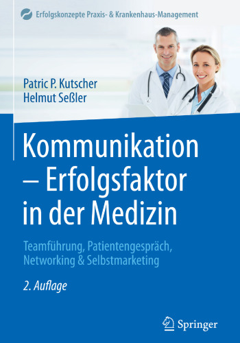 Kommunikation – Erfolgsfaktor in der Medizin: Teamführung, Patientengespräch, Networking & Selbstmarketing