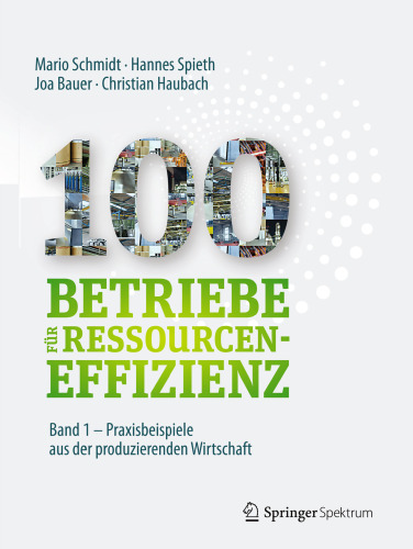 100 Betriebe für Ressourceneffizienz – Band 1: Praxisbeispiele aus der produzierenden Wirtschaft