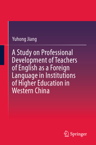 A Study on Professional Development of Teachers of English as a Foreign Language in Institutions of Higher Education in Western China