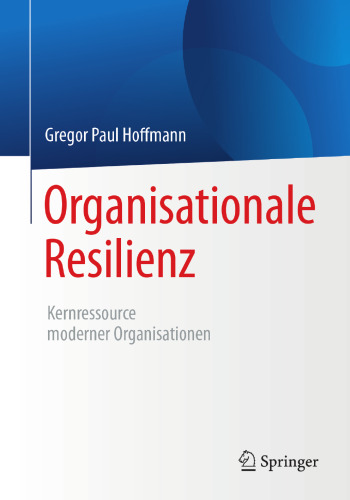 Organisationale Resilienz: Kernressource moderner Organisationen