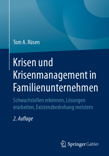 Krisen und Krisenmanagement in Familienunternehmen: Schwachstellen erkennen, Lösungen erarbeiten, Existenzbedrohung meistern
