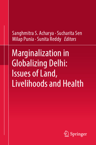 Marginalization in Globalizing Delhi: Issues of Land, Livelihoods and Health