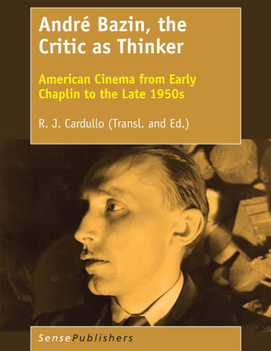 André Bazin, the Critic as Thinker: American Cinema from Early Chaplin to the Late 1950s