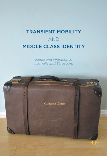Transient Mobility and Middle Class Identity: Media and Migration in Australia and Singapore