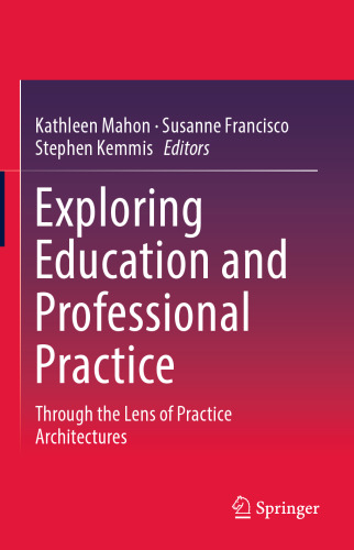 Exploring Education and Professional Practice: Through the Lens of Practice Architectures