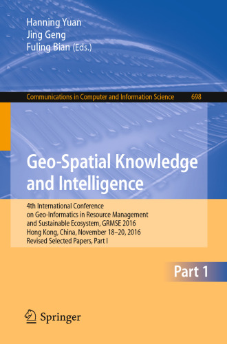 Geo-Spatial Knowledge and Intelligence: 4th International Conference on Geo-Informatics in Resource Management and Sustainable Ecosystem, GRMSE 2016, Hong Kong, China, November 18-20, 2016, Revised Selected Papers, Part I