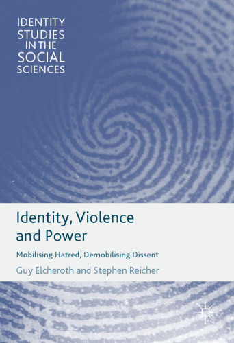 Identity, Violence and Power: Mobilising Hatred, Demobilising Dissent 