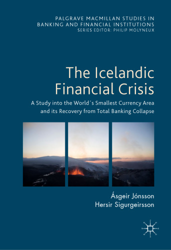 The Icelandic Financial Crisis: A Study into the World´s Smallest Currency Area and its Recovery from Total Banking Collapse 