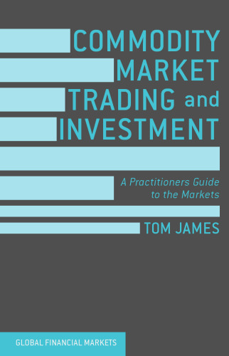 Commodity Market Trading and Investment: A Practitioners Guide to the Markets
