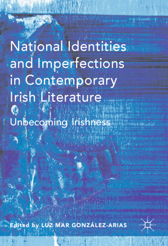 National Identities and Imperfections in Contemporary Irish Literature: Unbecoming Irishness