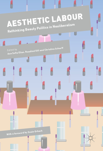 Aesthetic Labour: Rethinking Beauty Politics in Neoliberalism