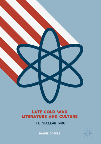 Late Cold War Literature and Culture: The Nuclear 1980s
