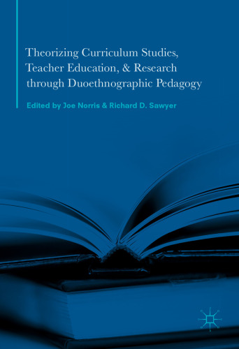 Theorizing Curriculum Studies, Teacher Education, and Research through Duoethnographic Pedagogy