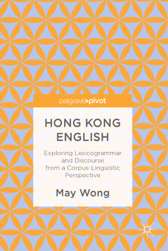 Hong Kong English: Exploring Lexicogrammar and Discourse from a Corpus-Linguistic Perspective
