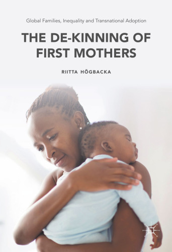 Global Families, Inequality and Transnational Adoption: The De-Kinning of First Mothers