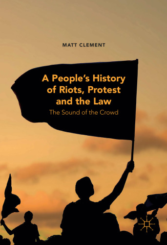 A People’s History of Riots, Protest and the Law: The Sound of the Crowd