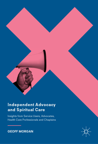 Independent Advocacy and Spiritual Care: Insights from Service Users, Advocates, Health Care Professionals and Chaplains