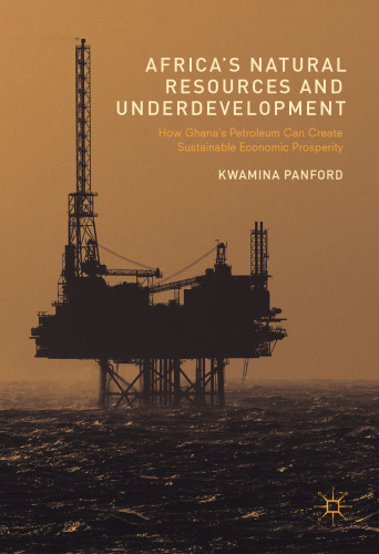 Africa’s Natural Resources and Underdevelopment: How Ghana’s Petroleum Can Create Sustainable Economic Prosperity