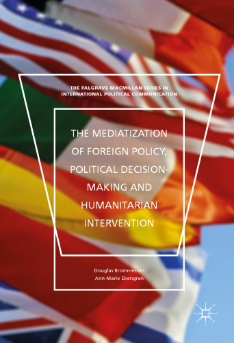 The Mediatization of Foreign Policy, Political Decision-Making, and Humanitarian Intervention