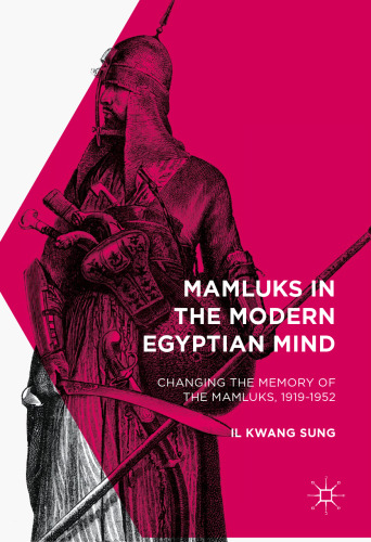 Mamluks in the Modern Egyptian Mind: Changing the Memory of the Mamluks, 1919-1952