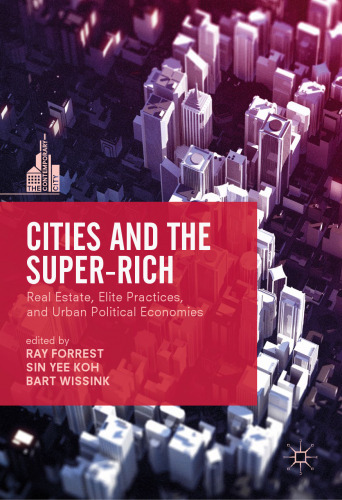 Cities and the Super-Rich: Real Estate, Elite Practices and Urban Political Economies