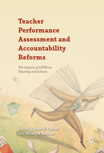 Teacher Performance Assessment and Accountability Reforms: The Impacts of edTPA on Teaching and Schools