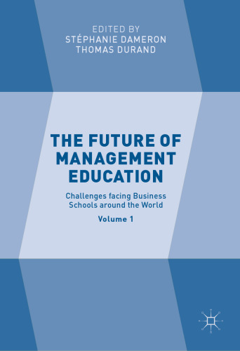 The Future of Management Education: Volume 1: Challenges facing Business Schools around the World