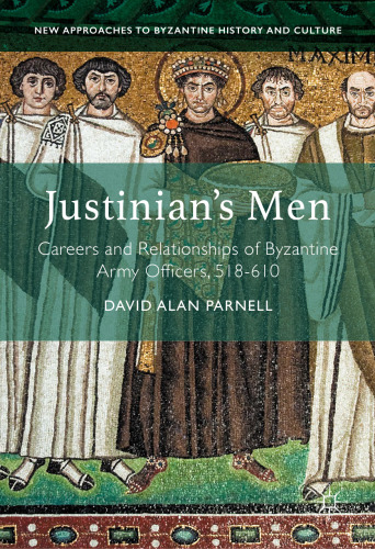 Justinian's Men: Careers and Relationships of Byzantine Army Officers, 518-610