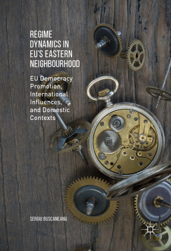 Regime Dynamics in EU's Eastern Neighbourhood: EU Democracy Promotion, International Influences, and Domestic Contexts