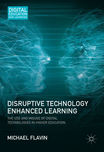 Disruptive Technology Enhanced Learning: The Use and Misuse of Digital Technologies in Higher Education