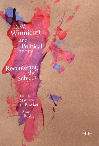D.W. Winnicott and Political Theory: Recentering the Subject