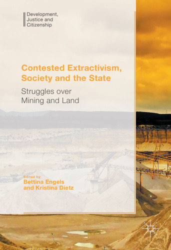 Contested Extractivism, Society and the State: Struggles over Mining and Land