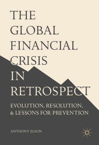 The Global Financial Crisis in Retrospect: Evolution, Resolution, and Lessons for Prevention