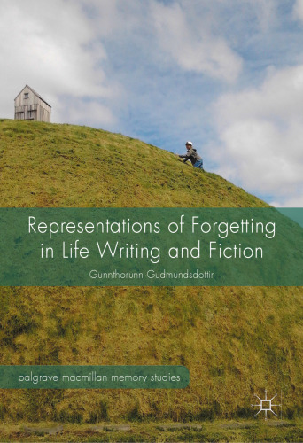 Representations of Forgetting in Life Writing and Fiction