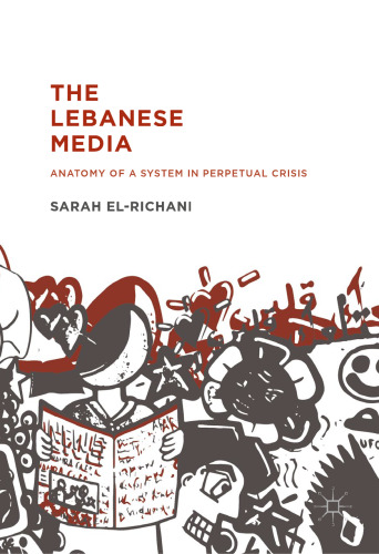 The Lebanese Media: Anatomy of a System in Perpetual Crisis