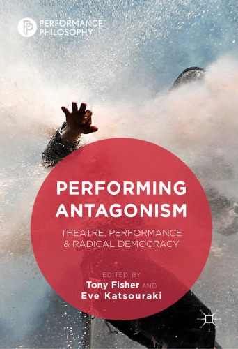 Performing Antagonism: Theatre, Performance & Radical Democracy