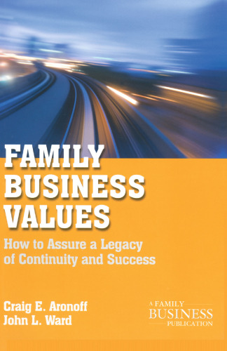 Family Business Values: How to Assure a Legacy of Continuity and Success