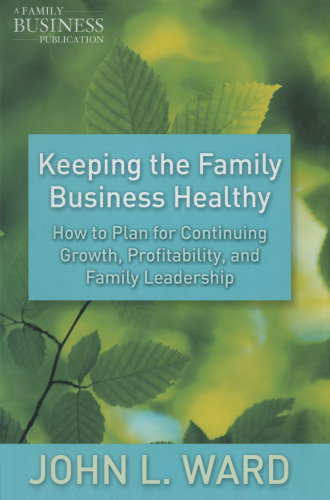 Keeping the Family Business Healthy: How to Plan for Continuing Growth, Profitability, and Family Leadership