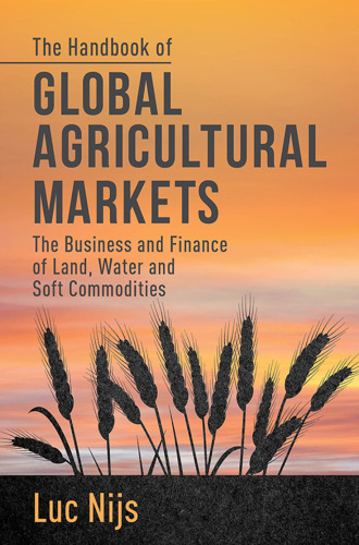 The Handbook of Global Agricultural Markets: The Business and Finance of Land, Water, and Soft Commodities