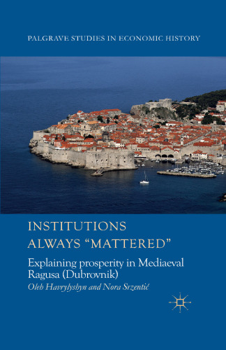 Institutions Always “Mattered”: Explaining Prosperity in Mediaeval Ragusa (Dubrovnik)