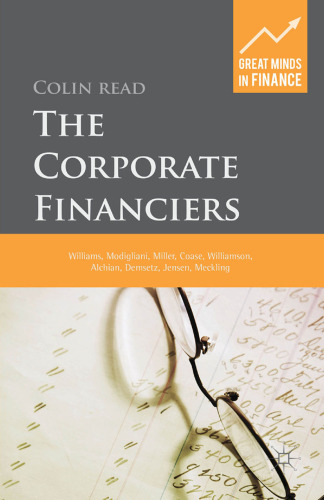 The Corporate Financiers: Williams, Modigliani, Miller, Coase, Williamson, Alchian, Demsetz, Jensen and Meckling